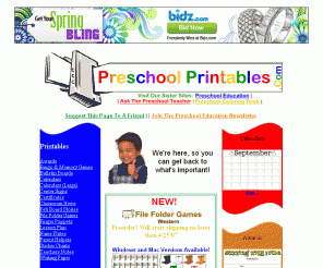 preschoolprintables.com: Preschool Printables: We're here, so you can get back to what's
important! 
Preschool Printables .Com We're here, so you can get back to what's important! Print out calendars, classroom news, awards, etc...