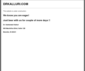 drkalluri.com: Drkalluri.com - Your Family Physicians
 Kameswari Kalluri MD PC provides Internal Medicine services to patients in Northwest Indiana and Illinois.  The services provided are Weight Loss, Diabetes Control, Hypertension Control, School and Employment Phyisicals.