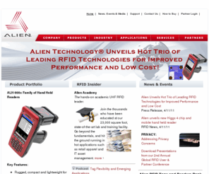 alientechnology.com: Alien Technology
Alien Technology provides UHF Radio Frequency Identification (RFID) products and services to customers in retail, consumer goods, manufacturing, defense, transportation and logistics, pharmaceuticals and other industries. Alien's products include RFID tags, RFID readers and related training and professional services.