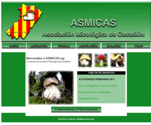 asmicas.org: ASMICAS - Asociación Micológica de Castellón
Web de la Asociación Micológica de Castellón. Con un completo catalogo de setas clasificadas, de recetas y de actividades micológicas en Castellón.