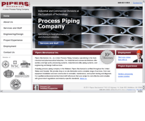 pipersmechanical.com: Process Piping - Food, Chemical and Pharmaceutical Industries - Pipers Mechanical
Pipers Mechanical, Inc.,
	is a leading process piping company in the Midwest,
	Contact us for your high purity sanitary process piping needs. 
	Certified throughout the US and Canada.