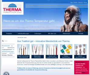 thermagmbh.de: Thermoelemente  von Therma Thermofühler GmbH
Die Therma Thermofühler GmbH befasst sich mit allen Bereichen der Temperaturerfassung. Sie bietet ein breites Spektrum an innovativer Messtechnik und Individuallösungen für spezifische Anforderungen.