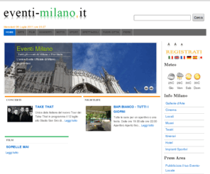 eventi-milano.it: Eventi Milano - Arte, Spettacoli,Tempo libero,Teatri,Concerti - Eventi Milano
Eventi Milano: Arte,Cinema,Musica,Teatro,Fiere,Locali,Ristoranti,Discoteche,Mostre,e tutti i servizi legati alla citta di Milano.Eventi