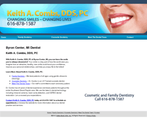 dentistbyroncenter.com: Dentist Byron Center, MI (Michigan) - Keith A. Combs, DDS, PC
Keith A. Combs, DDS, PC provides latest dental technology including intra-oral cameras to Byron Center, MI. Cosmetic and Family Dentistry,Call 616-878-1587.