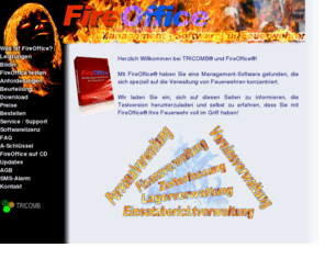 fire-office.com: TRICOMB: Feuerwehr Software FireOffice - Die Feuerwehrverwaltung, Vereinsverwaltung mit SMS Alarmierung - Feuerwehrsoftware - Feuerwehren
TRICOMB: Die Feuerwehrverwaltung, Feuerwehrsoftware, Feuerwehr Software FireOffice mit Vereinsverwaltung, Personalverwaltung, Zeitmanagement, Atemschutzüberwachung, Einsatzberichtverwaltung, Beitragsverwaltung, SMS Alarmierung, Inventarverwaltung für die Feuerwehr.