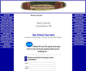 garrycarroll.com: Henderson Real Estate, Jackson Real Estate, Chester County Real Estate, Garry Carroll
Specializing in Henderson real estate, Jackson, Pinson, Enville, Finger, Jacks Creek, Freed Hardeman University, Chickasaw, and Chester County.  Helping to find and buy the home of your dreams.