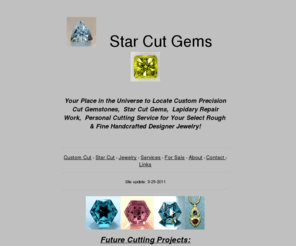 starcutgems.com: Star Cut Gems - Custom Cut Gemstones - American Gem Lapidary Trade-Precision Faceting
Star Cut Gems Custom Faceted Gemstones Star Halo Gem Facet Design Lapidary Service Collector Gems Faceted Precision Gem Repair American Gem Cuts Star of David Cut Gems