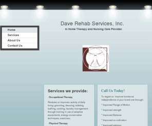 drshomecare.net: Dave Rehab Services, Inc. - Home
Dave Rehab Services, Inc. 
drshomecare.com
In home therapy and nursing care provider.
At home therapy and nursing visit
visitng nurses
visitng therapist
visitng wound care specialist
in home blood draw
nurse
therapist
physical therapist
rehab