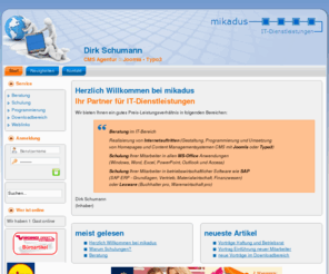 mikadus.de: mikadus • IT Dienstleistungen | CMS • Joomla • Typo3
mikadus • Ihr Partner für IT-Beratung, IT-Schulung (MS-Office und SAP ERP) und Programmierung (Homepage, CMS)