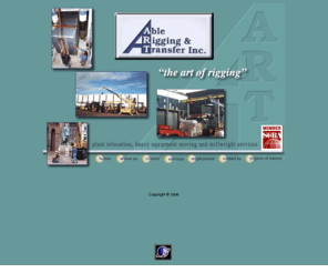 ablerig.com: Able Rigging Welcome
Able Rigging & Transfer, Inc., Connecticut, is an experienced organization utilizing modern equipment and techniques. Our capabilities range from moving a priceless statue to standing up an 800 ton press.