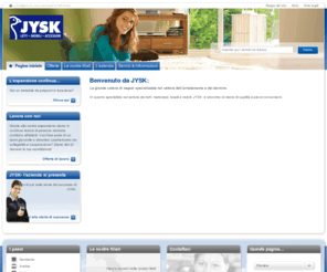 jysk.it: Pagina iniziale :: JYSK ::  Letti, materassi, tessilli e mobili
Lo specialista nel settore dell'arredamento e del dormire con grande successo in Europa