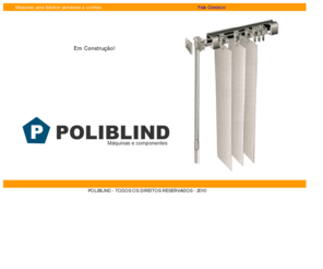 poliblind.com.br: POLIBLIND - Máquinas para fabricar persinas e cortinas
Peças, componentes para fabricação de persianas