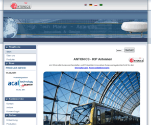 antonics.de: ANTONICS-ICP GmbH Antennen Antennas
ANTONICS - ICP Antennen ist  ein führender Antennenhersteller und Entwickler innovativer Antennensystemtechnik für den internationalen Kommunikationsmarkt. Weitere Geschäftsfelder der ANTONICS-ICP sind Automatenantennen, Infrastrukturantennen, Automotiveantennen, Integrationsantennen und Tarnantennen