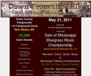 mississippifiddlers.com: Down From the Hills Heritage Music Fesitval - Mississippi Bluegrass Music Championship Fiddling Contest and Band Competition
Down From the Hills Heritage Music Festival and Mississippi Bluegrass Music Championship is located in New Albany, MS and features
contests for Mandolin, Dobro, Guitar, Banjo, Fiddle and Blue Grass Band with more than $9000 in Cash Awards and Trophies.