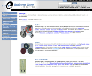 nwcaster.com: The Northwest leader in casters and material handling equipment.
caster, casters, handtruck, pallet jack, pallet truck, spring loaded caster, shock absorbing caster, pneumatic caster, dual pneumatic caster, vending truck, appliance truck, stainless caster, medical caster, dual wheel caster, twin wheel caster, cart, dollies, service cart, MedCaster, Albion, Caster Concepts, RWM Casters, Darnell Casters, Faultless Caster, medical casters, dual wheel caster, bed caster, stretcher caster, hospital caster, Berliss Bearing, Aerol Caster, shopping cart caster, wire shelving