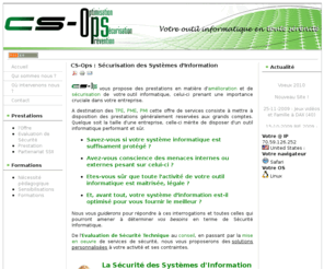 cs-ops.com: CS-Ops : Sécurisation des Systèmes d'Information
CS-Ops pratique le consulting en matière de Sécurité Informatique ou Sécurité des Systèmes d'Information dans le sud ouest.