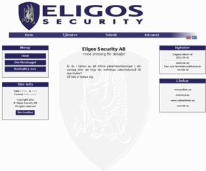 eligossecurity.com: 
Eligos Security är ett företag med säte i Malmö. Vår bakgrund från försvarsmakten, räddningstjänsten och den civila säkerhetsbranchen gör att vi kan tillhandahålla en mängd olika tjänster av hög kvalitet inom säkerhet och bevakning.