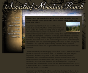 sugarloafmountainranch.com: Sugarloaf Mountain Ranch
Sugarloaf Mountain Ranch is located just outside of Boulder, Montana.  It consists of 11  bare land parcels.  If you are looking to purchase land in Montana don't miss Sugarloaf Mountain Ranch.  Living here surrounded by wide open spaces under the Big Skies you will enjoy your own piece of Montana, truly 