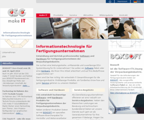 csg-ms.com: CSG - Software und Hardware für Fertigungsunternehmen der Verpackungsindustrie.
Entwicklung branchenspezifischer Software und Hardware-IT-Lösungen für Fertigungsunternehmen der Verpackungsindustrie. BOXSOFT ist eine Software-IT-Lösung, die für die Verpackungsindustrie zur Herstellung von Verpackungen von der CSG Computer und Software make IT GmbH entwickelt wurde.