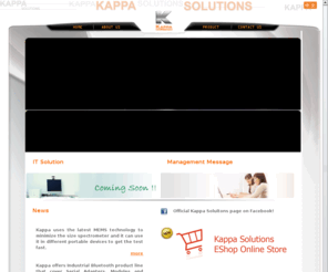 kappa-solutions.com: Kappa Solutions
Kappa Solutions bring the most cost effective solution to our customers. Kappa has the smallest form factor spectrometer. Kappa's industrial device server and Bluetooth products are designed to allow industrial devices to be directly accessible from the network. Kappa Soltuons is different. Kappa Solutions is guaranteed. Kappa soltuions is your solutions provider