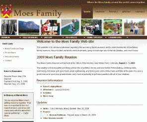 moesfamily.com: Moes Family Reunion
The Moes family across the country as well as Luxembourg come together every three years in Colorado.  This web site is where all Moes family members can stay connected.