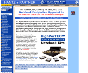 notebookupgrades.de: HANTZ   PARTNER kompatible Notebook Festplattenkits für Marken wie IBM, HP, COMPAQ, TOSHIBA, ACER u.a.
Die kompatiblen HighPerTEC Festplattenkits für Marken Laptops und Notebooks von ACER, IBM, HP, COMPAQ, TOSHIBA, NEC, SONY, SNI, TI u.a. bieten höchste Qualität und Kapazität zu Preisen weit unter denen der Originalhersteller.