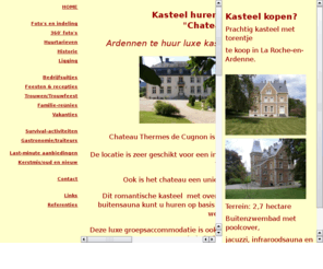 familiefeest-kasteel.com: Kasteel ardennen huren op landgoed in Belgie? Luxe locatie voor groepen, een trouwfeest, familiefeest of bedrijfsuitje.
Luxe kasteel huren op landgoed in Ardennen, chateau voor trouwfeest, bedrijfsuitje, familiefeest, seminar, groepsaccommodatie, vergaderlocatie, met zwembad, sauna, jacuzzi, ideaal voor familiefeest, bedrijfsuitje, trouwfeest of weekendje weg voor 20-40 personen