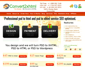 gopsdtoxhtml.com: PSD to HTML, PSD to XHTML $45, PSD to Wordpress $99
We are PSD to HTML / PSD to xhtml / PSD to Wordpress conversion service provider. We convert PSD to XHTML or PSD to HTML and Cross-Browser compatible only for $45 in one day. Strict XHTML tableless layout as per your design/PSD