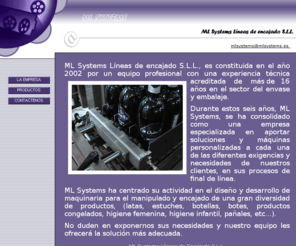 mlsystems.biz: ML SYSTEMS LINEAS DE ENCAJADO S.L.L.
COMERCIO DISEÑO Y FABRICACION DE MAQUINARIA PARA ENVASE Y EMBALAJE