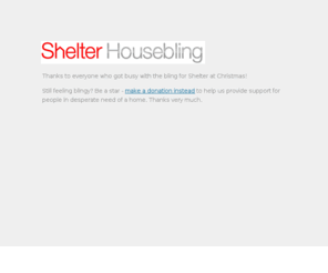 housebling.org.uk: Shelter Housebling - Bling your house this Christmas!
Decorate your house using Housebling and Google Streetview to support Shelter this Christmas!