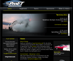 proet.de: Pro ET - German Drag Racing Series
proet.de - Die offizielle Seite der ProEt Drag Racing Serie Deutschland. Hier finden sich aktuelle Termine, Infos und Kommentare zu den jeweiligen Veranstaltungen