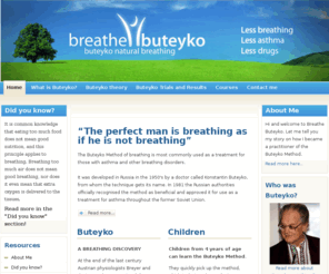 breathe-buteyko.com: Welcome to the Frontpage
Buteyko Method of breathing, Courses and information for alternative medicing for asthamtics.