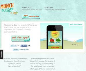 munch5aday.info: MUNCH-5-A-DAY: the healthy iPhone app!
Munch 5 a Day is a beautiful iPhone app which allows you to record how many fruit and vegetables you eat on a daily basis, helping you to stay healthy and eat a nutritious, balanced diet.