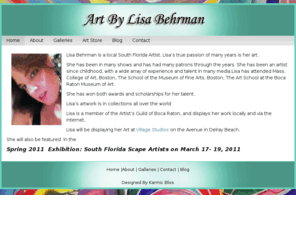 artbylisabehrman.com: Art By Lisa Behrman |
Lisa Behrman is a local South Florida Artist. Lisa’s true passion of many years is her art.
She has been in many shows and has had many patrons through the years. She has been an artist since childhood, with a wide array of experience and talent in many media.