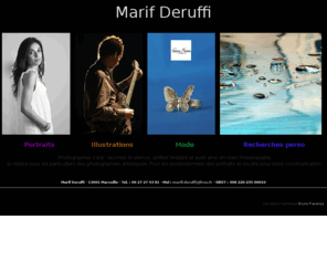 marifderuffi.com: Marif Deruffi
Photographe réalise des portraits artistiques pour les particuliers et support visuel pour la communication des professionnels