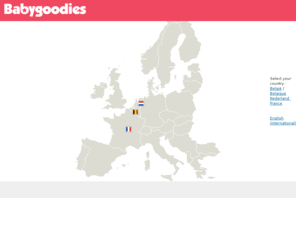 babygoodies.eu: Babygoodies, please select your country
Welcome at Babygoodies! Please select your country.