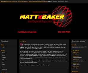 mattspeaking.com: Matt K Baker voiceover VO voice talent voice guy promos imaging narration
Matt K Baker voiceover VO voice talent voice guy promos imaging narration