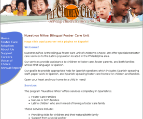 nuestros-ninos.net: Nuestros Ninos: Bilingual Foster Care Services in Pennsylvania
Through the services of Nuestros Ninos, Children's Choice provides specialized foster care, kinship care, and adoption services to spanish-speaking children and families.