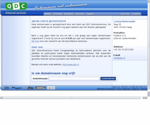 opreis.com: Domeinregistratie, Webhosting, SSL Certificaten, Spam & Virus Firewall, Hosted Exchange - QDC Internetservices
QDC Internetservices levert hoogwaardige en betrouwbare diensten voor de zakelijke en particuliere markt tegen aantrekkelijke tarieven.