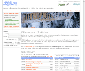 skid.se: skid.se - längdskidåkning, rullskidåkning, träningsdagbok, skidor, skiddagbok, forum mm
Träningsdagbok online för ambitiösa längdlöpare, rullskidare och helt vanliga skidåkare. I vårt forum kan du diskutera allt som har med skidåkning, skidor, valla och spårpreparering att göra. Gratis träningsdagbok för längdskidåkare och rullskidåkare.