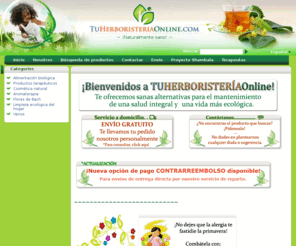 tuherboristeriaonline.com: Tu Herboristería Online | ~ ¡Naturalmente sano! ~
Tu Herboristeria Online, productos naturales tu tienda de salud online. alimentación, cosmética natural, productos terapeuticos, naturales, aromaterapia, flores de bach, limpieza ecológica