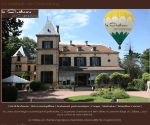 champlong-montgolfiere.com: Hôtel de charme, vol en montgolfière, Restaurant gastronomique, séminaires et réceptions en Rhône-Alpes, Loire 42 Roanne Villerest - Le Château de Champlong
Hôtel de charme, vol en montgolfière, Restaurant gastronomique, séminaires et réceptions en Rhône-Alpes, Loire 42 Roanne Villerest