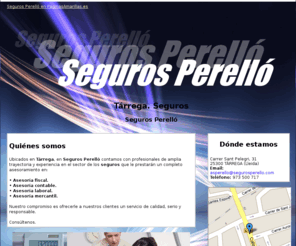 segurosperello.com: Seguros. Tárrega. Seguros Perelló
Le prestamos un completo asesoramiento. Asesoría laboral, contable, fiscal, mercantil. Consúltenos. Tlf. 973 500 717.