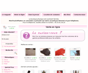 montrucenplumes.fr: Mon truc en plumes : la boutique des artistes, du spectacle, et de la fête
Boutique en ligne destinée au spectacle, à la fête, aux artistes, et à vous ! Perruques, chaussures, accessoires de mode, maquillage, costumes, collants de danse, bijoux, strass, plumes, paillettes...