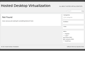 hosteddesktopvirtualization.com: Hosted Desktop Virtualization
News, Reviews and Discussion on how Hosted Desktop Virtualization is the silver bullet for installed software as we know it.  HDV will proliferate and become ubiquitous across all platforms from mobile, to tablet, to playstation to laptop.