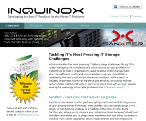 inquinox.com: InQuinox - Data storage experts
InQuinox experts tackles data storage challenges with hardware and SAN booting software for easier data protection, data center migration, and disaster recovery.