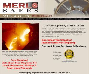 merlosafes.com: Gun Safes, Jewelry Safes, Vaults
Wholesale prices on Gun Safes, Jewlery Safes and Vaults.