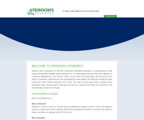 atkinsonpharmacy.com: Welcome to Atkinson's Pharmacy
Whether you’re looking for an efficient, responsive institutional pharmacy, a comprehensive, locally owned and operated medical supply store or a compounding pharmacy that works diligently to customize medications to your specific needs, you’ve come to the right place.