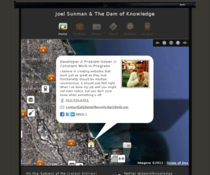 damnofknowledge.com: Joel Sunman & The Dam of Knowledge
Developer, Designer, HTML Ninja - Joel Sunman, The Dam of Knowledge