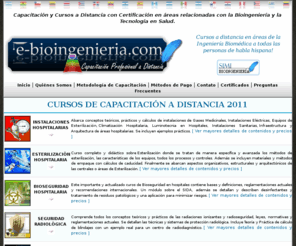 e-bioingenieria.com: Bioingeniería | Ingeniería Biomédica | Capacitación Profesional en Salud |
Capacitación en Bioingeniería y Tecnología Médica. Áreas hospitalarias, medicina y bioingeniería. Certificaciones. Ingenieria Biomedica